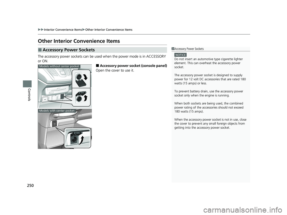 HONDA ODYSSEY 2021 Owners Manual (in English) 250
uuInterior Convenience Items uOther Interior Convenience Items
Controls
Other Interior Convenience Items
The accessory power sockets can be used when the power mode is in ACCESSORY
or ON.
■Acc HONDA ODYSSEY 2021 Owners Manual (in English) 250
uuInterior Convenience Items uOther Interior Convenience Items
Controls
Other Interior Convenience Items
The accessory power sockets can be used when the power mode is in ACCESSORY
or ON.
■Acc