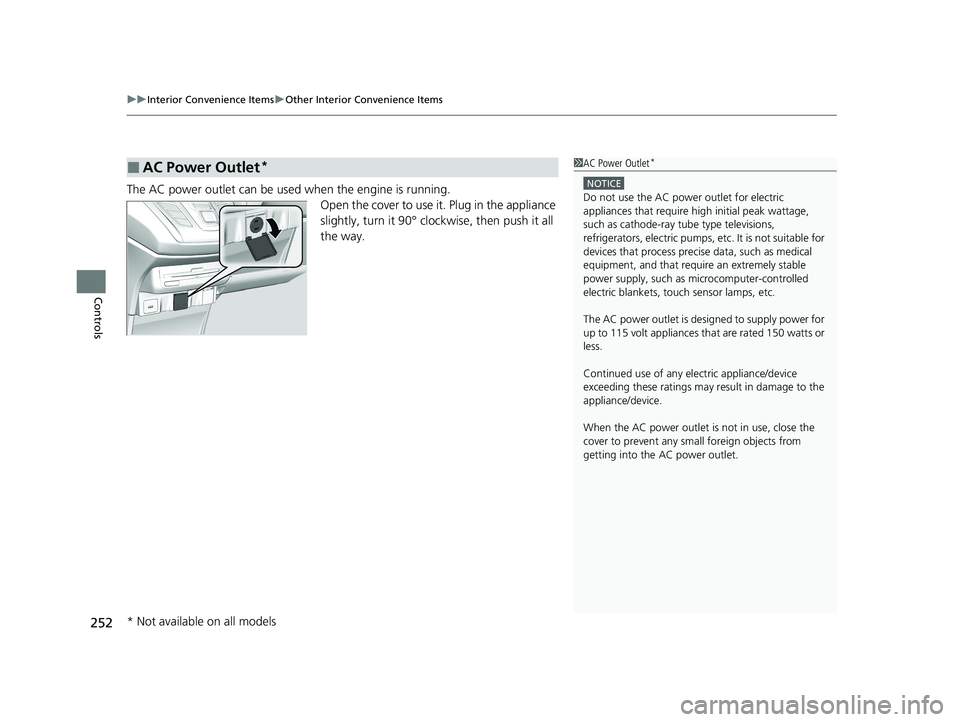HONDA ODYSSEY 2021 Owners Manual (in English) uuInterior Convenience Items uOther Interior Convenience Items
252
Controls
The AC power outlet can be used when the engine is running.
Open the cover to use it. Plug in the appliance
slightly, turn HONDA ODYSSEY 2021 Owners Manual (in English) uuInterior Convenience Items uOther Interior Convenience Items
252
Controls
The AC power outlet can be used when the engine is running.
Open the cover to use it. Plug in the appliance
slightly, turn