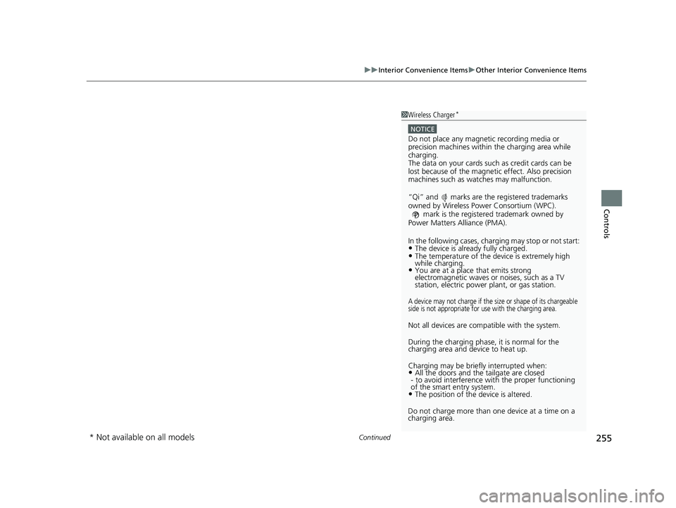 HONDA ODYSSEY 2021 Owners Manual (in English) Continued255
uuInterior Convenience Items uOther Interior Convenience Items
Controls
1Wireless Charger*
NOTICE
Do not place any magneti c recording media or
precision machines within the charging are HONDA ODYSSEY 2021 Owners Manual (in English) Continued255
uuInterior Convenience Items uOther Interior Convenience Items
Controls
1Wireless Charger*
NOTICE
Do not place any magneti c recording media or
precision machines within the charging are