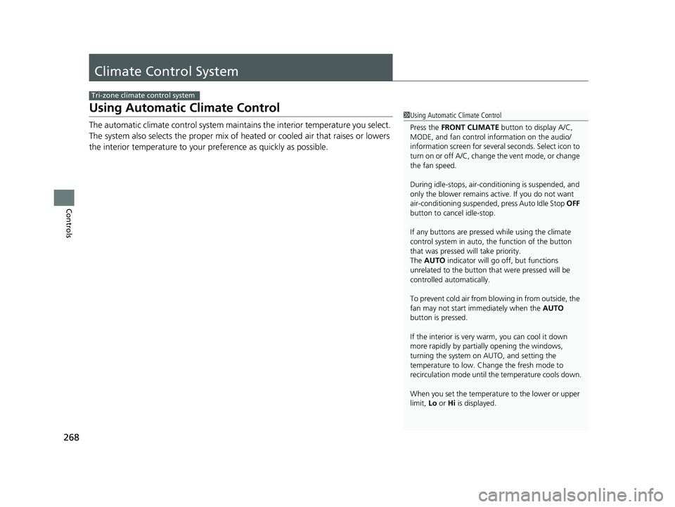 HONDA ODYSSEY 2021 Owners Manual (in English) 268
Controls
Climate Control System
Using Automatic Climate Control
The automatic climate control system maintains the interior temperature you select.
The system also selects the proper mix of heate HONDA ODYSSEY 2021 Owners Manual (in English) 268
Controls
Climate Control System
Using Automatic Climate Control
The automatic climate control system maintains the interior temperature you select.
The system also selects the proper mix of heate