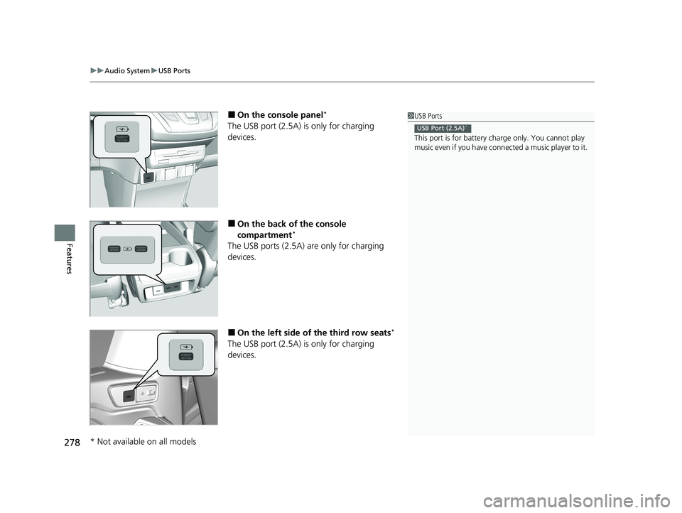 HONDA ODYSSEY 2021 Owners Manual (in English) uuAudio System uUSB Ports
278
Features
■On the console panel*
The USB port (2.5A) is only for charging
devices.
■On the back of the console
compartment*
The USB ports (2.5A) are only for chargi HONDA ODYSSEY 2021 Owners Manual (in English) uuAudio System uUSB Ports
278
Features
■On the console panel*
The USB port (2.5A) is only for charging
devices.
■On the back of the console
compartment*
The USB ports (2.5A) are only for chargi