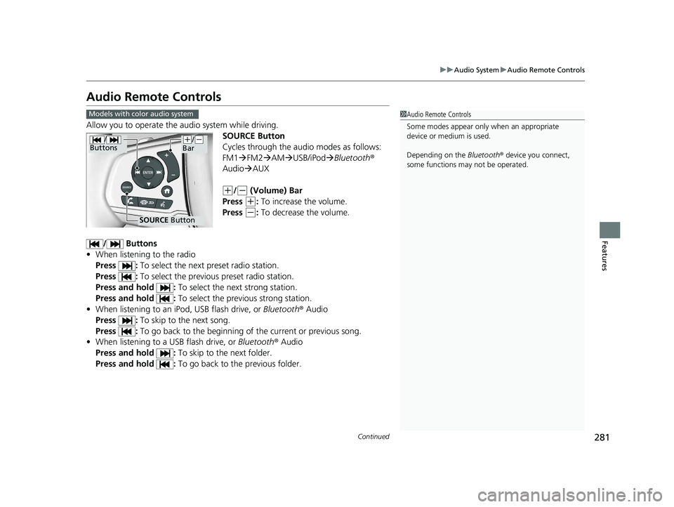 HONDA ODYSSEY 2021 Owners Manual (in English) 281
uuAudio System uAudio Remote Controls
Continued
Features
Audio Remote Controls
Allow you to operate the au dio system while driving.
SOURCE Button
Cycles through the audio modes as follows:
FM1 HONDA ODYSSEY 2021 Owners Manual (in English) 281
uuAudio System uAudio Remote Controls
Continued
Features
Audio Remote Controls
Allow you to operate the au dio system while driving.
SOURCE Button
Cycles through the audio modes as follows:
FM1