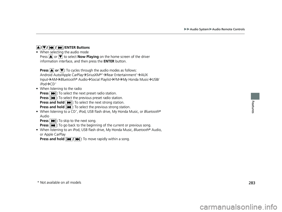HONDA ODYSSEY 2021 Owners Manual (in English) 283
uuAudio System uAudio Remote Controls
Features
/ / / /ENTER Buttons
• When selecting the audio mode
Press or to select Now Playing on the home screen of the driver
information interface, and HONDA ODYSSEY 2021 Owners Manual (in English) 283
uuAudio System uAudio Remote Controls
Features
/ / / /ENTER Buttons
• When selecting the audio mode
Press or to select Now Playing on the home screen of the driver
information interface, and
