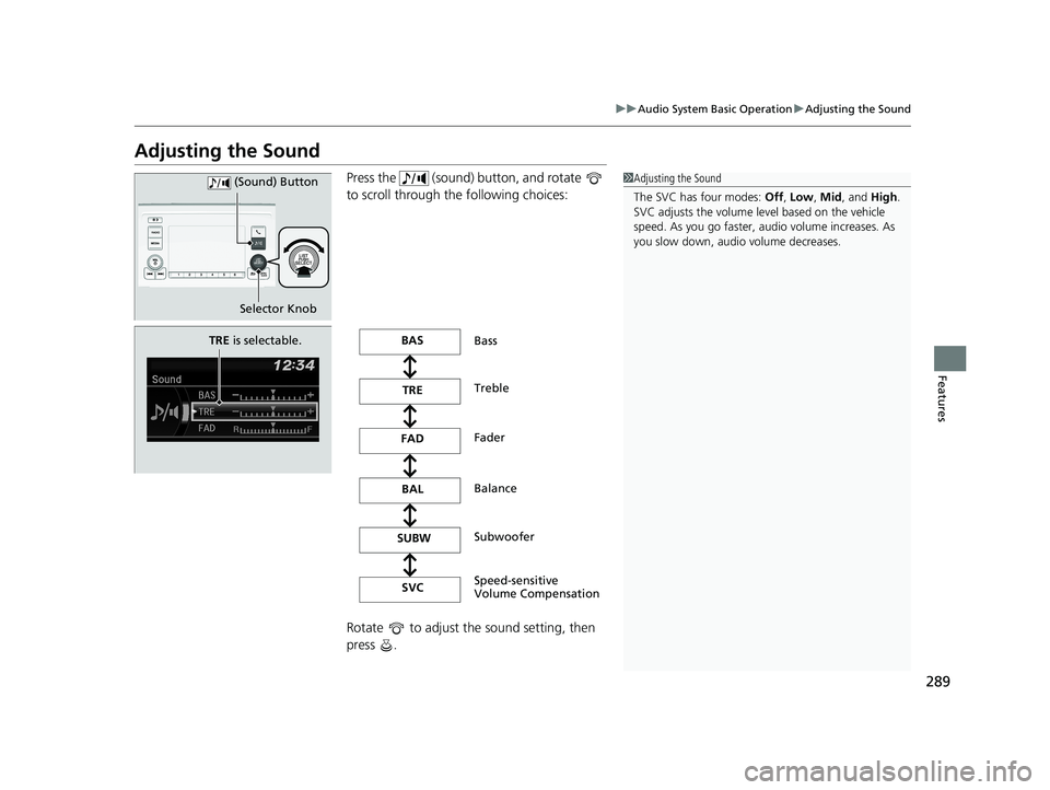 HONDA ODYSSEY 2021 Owners Manual (in English) 289
uuAudio System Basic Operation uAdjusting the Sound
Features
Adjusting the Sound
Press the (sound) button, and rotate
to scroll through the following choices:
Rotate to adjust the sound set HONDA ODYSSEY 2021 Owners Manual (in English) 289
uuAudio System Basic Operation uAdjusting the Sound
Features
Adjusting the Sound
Press the (sound) button, and rotate
to scroll through the following choices:
Rotate to adjust the sound set