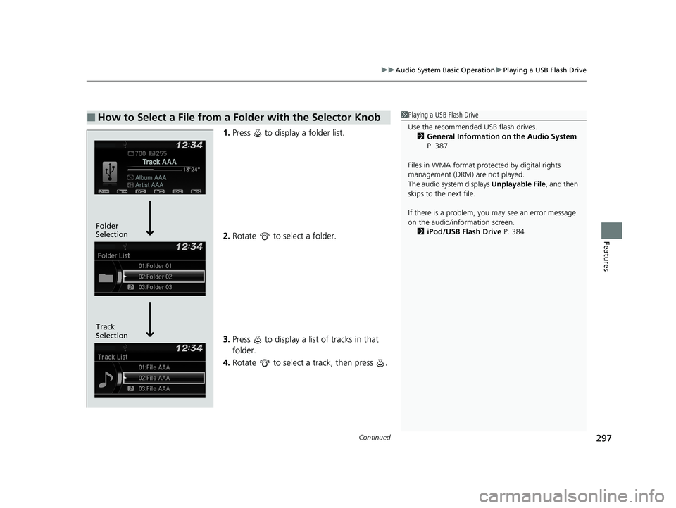 HONDA ODYSSEY 2021 Owners Manual (in English) Continued297
uuAudio System Basic Operation uPlaying a USB Flash Drive
Features
1. Press to display a folder list.
2. Rotate to select a folder.
3. Press to display a list of tracks in that
fol HONDA ODYSSEY 2021 Owners Manual (in English) Continued297
uuAudio System Basic Operation uPlaying a USB Flash Drive
Features
1. Press to display a folder list.
2. Rotate to select a folder.
3. Press to display a list of tracks in that
fol