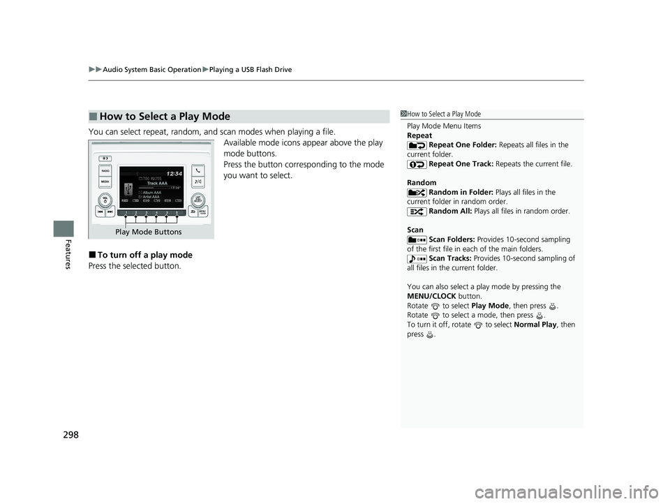 HONDA ODYSSEY 2021 Owners Manual (in English) uuAudio System Basic Operation uPlaying a USB Flash Drive
298
Features
You can select repeat, random, and scan modes when playing a file.
Available mode icons appear above the play
mode buttons.
Pres HONDA ODYSSEY 2021 Owners Manual (in English) uuAudio System Basic Operation uPlaying a USB Flash Drive
298
Features
You can select repeat, random, and scan modes when playing a file.
Available mode icons appear above the play
mode buttons.
Pres