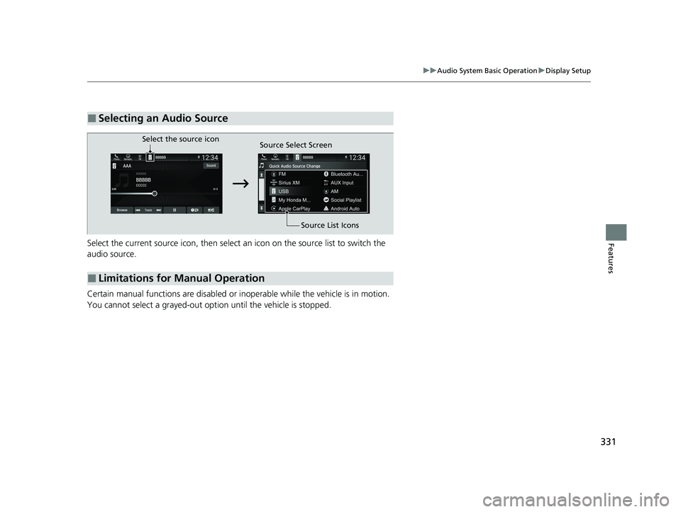 HONDA ODYSSEY 2021 Owners Manual (in English) 331
uuAudio System Basic Operation uDisplay Setup
FeaturesSelect the current source icon, then select an icon on the source list to switch the
audio source.
Certain manual functions are disabled or HONDA ODYSSEY 2021 Owners Manual (in English) 331
uuAudio System Basic Operation uDisplay Setup
FeaturesSelect the current source icon, then select an icon on the source list to switch the
audio source.
Certain manual functions are disabled or