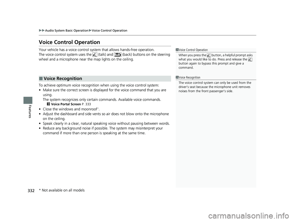 HONDA ODYSSEY 2021   (in English) User Guide 332
uuAudio System Basic Operation uVoice Control Operation
Features
Voice Control Operation
Your vehicle has a voice control system that allows hands-free operation.
The voice control system uses the