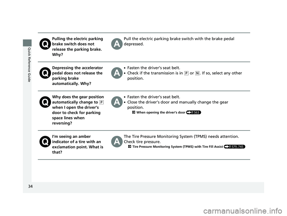 HONDA ODYSSEY 2021  Owners Manual (in English) 34
Quick Reference Guide
Pulling the electric parking 
brake switch does not 
release the parking brake. 
Why?Pull the electric parking brake switch with the brake pedal 
depressed.
Depressing the acc