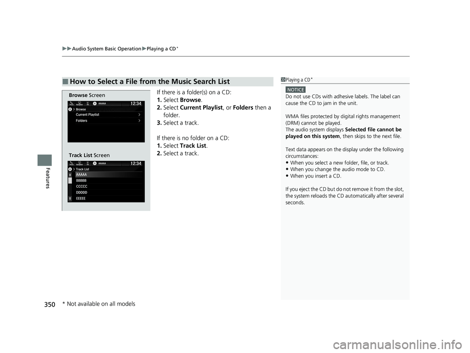 HONDA ODYSSEY 2021 Owners Manual (in English) uuAudio System Basic Operation uPlaying a CD*
350
Features
If there is a folder(s) on a CD:
1. Select Browse .
2. Select Current Playlist, or Folders then a
folder.
3. Select a track.
If there is HONDA ODYSSEY 2021 Owners Manual (in English) uuAudio System Basic Operation uPlaying a CD*
350
Features
If there is a folder(s) on a CD:
1. Select Browse .
2. Select Current Playlist, or Folders then a
folder.
3. Select a track.
If there is