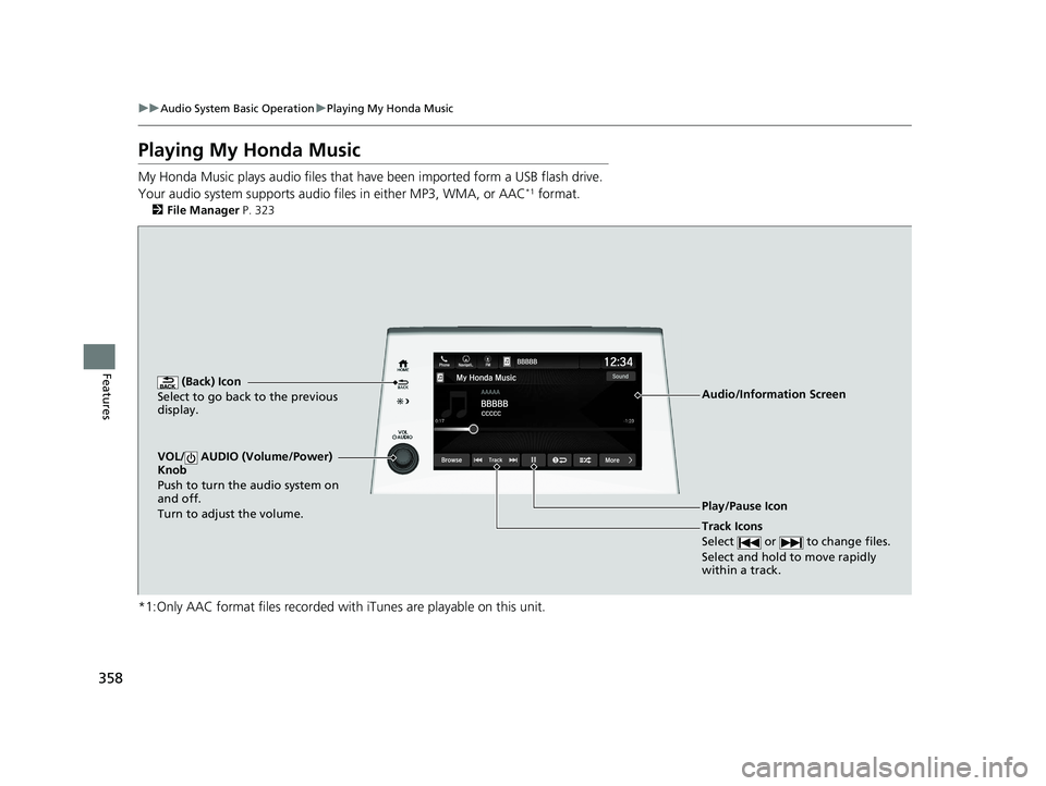 HONDA ODYSSEY 2021 Owners Manual (in English) 358
uuAudio System Basic Operation uPlaying My Honda Music
Features
Playing My Honda Music
My Honda Music plays audio files that have been imported form a USB flash drive.
Your audio system supports HONDA ODYSSEY 2021 Owners Manual (in English) 358
uuAudio System Basic Operation uPlaying My Honda Music
Features
Playing My Honda Music
My Honda Music plays audio files that have been imported form a USB flash drive.
Your audio system supports