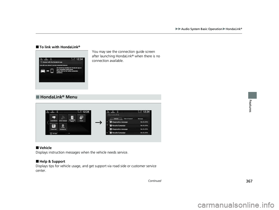 HONDA ODYSSEY 2021 Owners Manual (in English) 367
uuAudio System Basic Operation uHondaLink ®
Continued
Features
■To link with HondaLink ®
You may see the connection guide screen
after launching HondaLink ® when there is no
connection avai HONDA ODYSSEY 2021 Owners Manual (in English) 367
uuAudio System Basic Operation uHondaLink ®
Continued
Features
■To link with HondaLink ®
You may see the connection guide screen
after launching HondaLink ® when there is no
connection avai