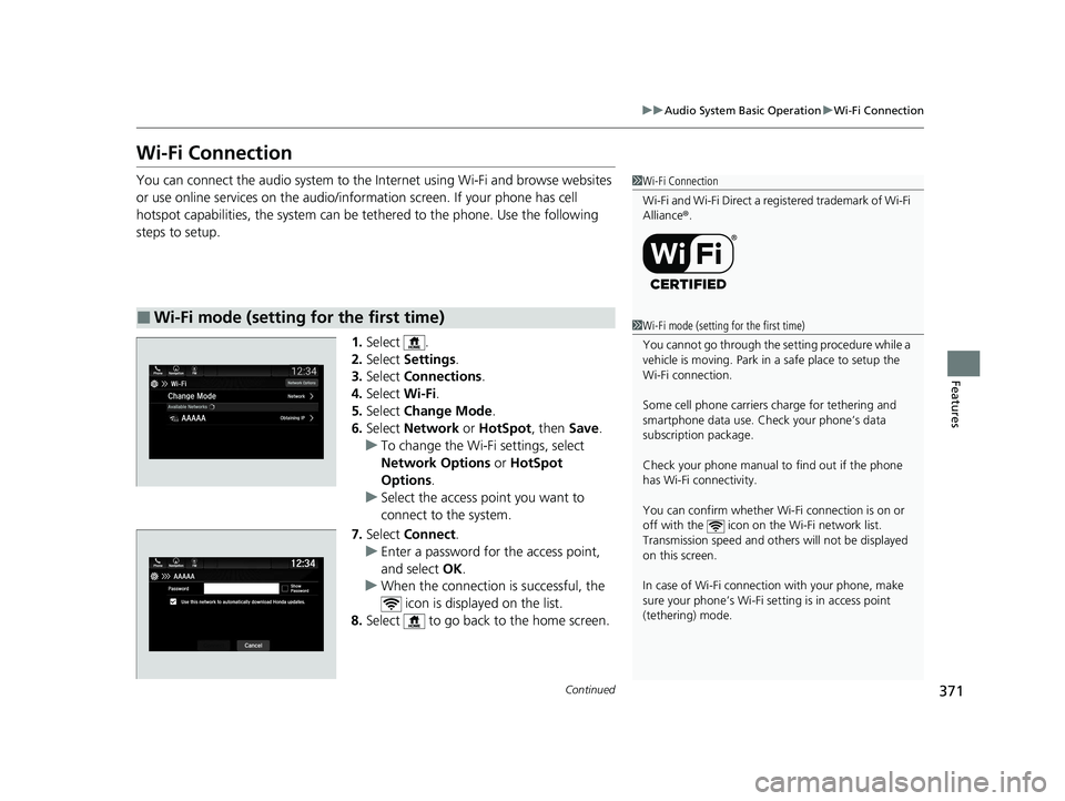 HONDA ODYSSEY 2021 Owners Manual (in English) 371
uuAudio System Basic Operation uWi-Fi Connection
Continued
Features
Wi-Fi Connection
You can connect the audio system to the Internet using Wi-Fi and browse websites
or use online services on the HONDA ODYSSEY 2021 Owners Manual (in English) 371
uuAudio System Basic Operation uWi-Fi Connection
Continued
Features
Wi-Fi Connection
You can connect the audio system to the Internet using Wi-Fi and browse websites
or use online services on the