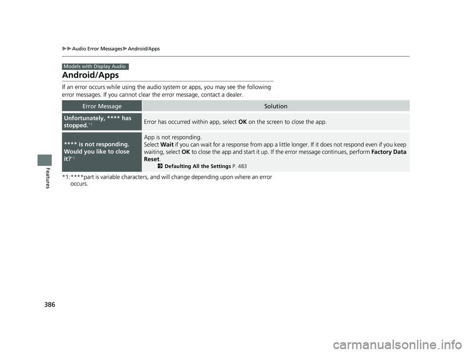 HONDA ODYSSEY 2021 Owners Manual (in English) 386
uuAudio Error Messages uAndroid/Apps
Features
Android/Apps
If an error occurs while using the audio system or apps, you may see the following
error messages. If you cannot clear the error messag HONDA ODYSSEY 2021 Owners Manual (in English) 386
uuAudio Error Messages uAndroid/Apps
Features
Android/Apps
If an error occurs while using the audio system or apps, you may see the following
error messages. If you cannot clear the error messag