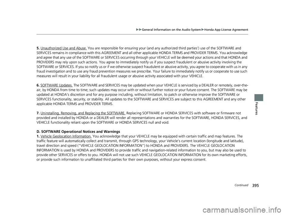 HONDA ODYSSEY 2021 Owners Manual (in English) 395
uuGeneral Information on the Audio System uHonda App License Agreement
Continued
Features
5. Unauthorized Use and Abuse. You are responsible for ensuring your (and any authorized third parties’) HONDA ODYSSEY 2021 Owners Manual (in English) 395
uuGeneral Information on the Audio System uHonda App License Agreement
Continued
Features
5. Unauthorized Use and Abuse. You are responsible for ensuring your (and any authorized third parties’)