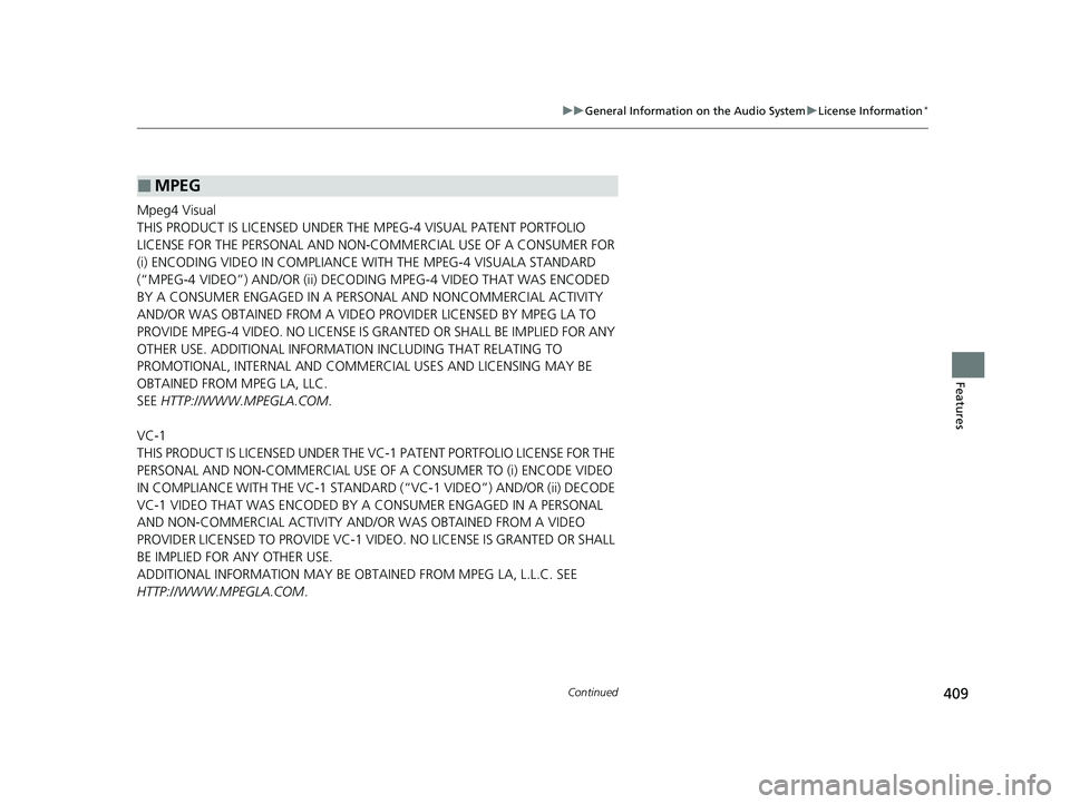 HONDA ODYSSEY 2021 Owners Manual (in English) 409
uuGeneral Information on the Audio System uLicense Information*
Continued
Features
Mpeg4 Visual
THIS PRODUCT IS LICENSED UNDER THE MPEG-4 VISUAL PATENT PORTFOLIO
LICENSE FOR THE PERSONAL AND NON- HONDA ODYSSEY 2021 Owners Manual (in English) 409
uuGeneral Information on the Audio System uLicense Information*
Continued
Features
Mpeg4 Visual
THIS PRODUCT IS LICENSED UNDER THE MPEG-4 VISUAL PATENT PORTFOLIO
LICENSE FOR THE PERSONAL AND NON-