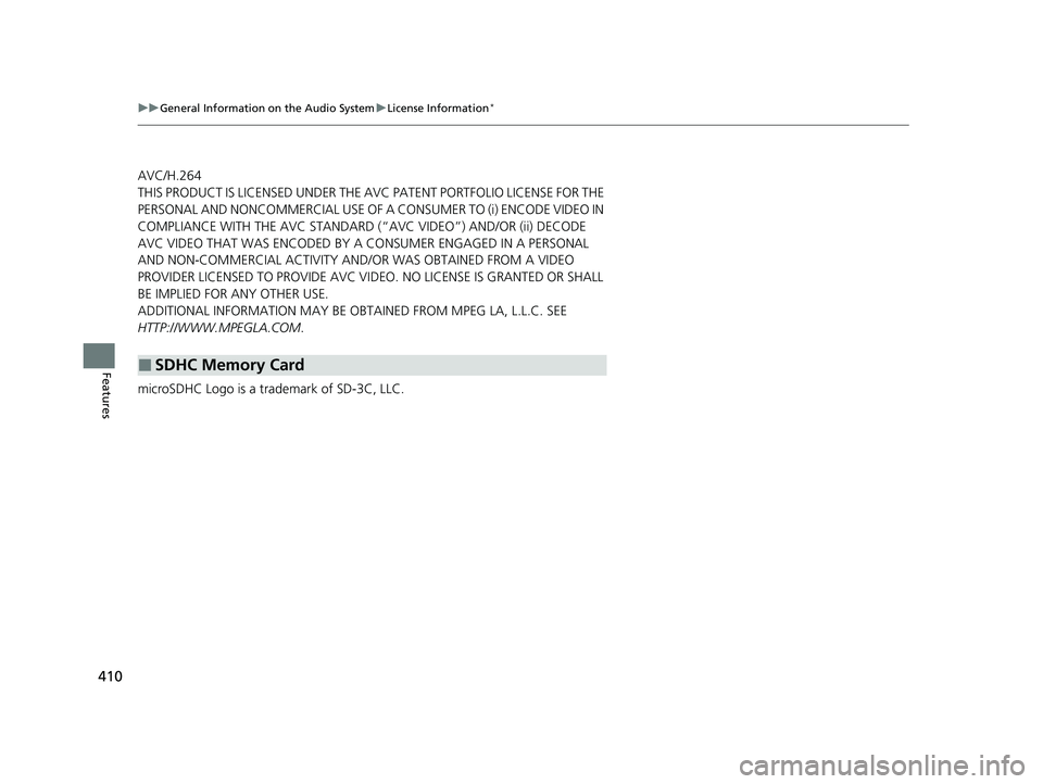 HONDA ODYSSEY 2021 Owners Manual (in English) 410
uuGeneral Information on the Audio System uLicense Information*
Features
AVC/H.264
THIS PRODUCT IS LICENSED UNDER THE AVC PATENT PORTFOLIO LICENSE FOR THE
PERSONAL AND NONCOMMERCIAL USE OF A CONS HONDA ODYSSEY 2021 Owners Manual (in English) 410
uuGeneral Information on the Audio System uLicense Information*
Features
AVC/H.264
THIS PRODUCT IS LICENSED UNDER THE AVC PATENT PORTFOLIO LICENSE FOR THE
PERSONAL AND NONCOMMERCIAL USE OF A CONS