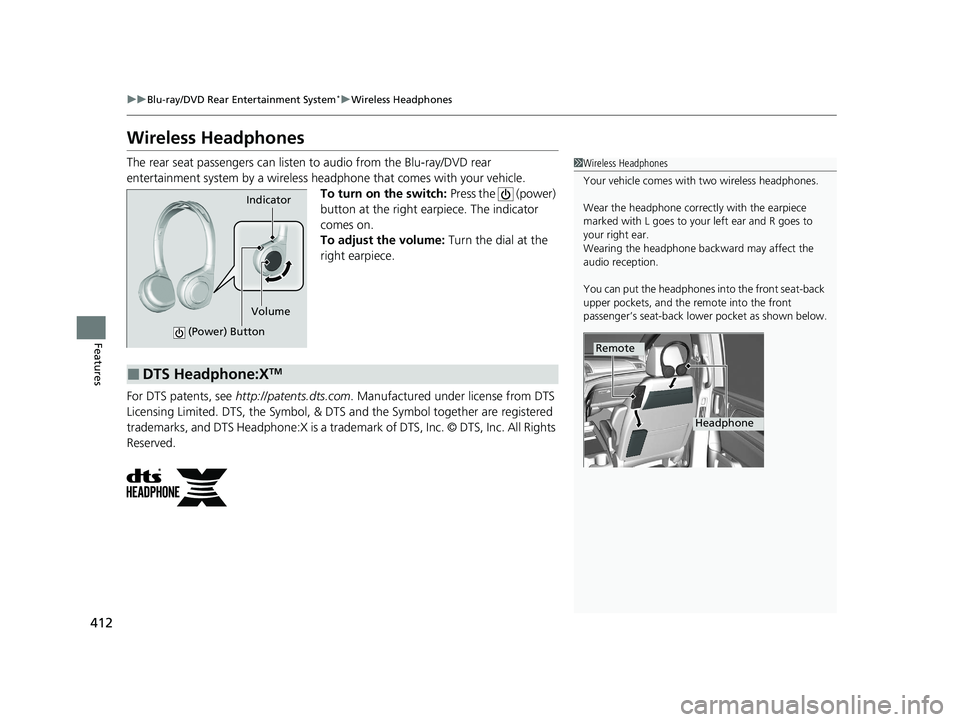 HONDA ODYSSEY 2021 Owners Manual (in English) 412
uuBlu-ray/DVD Rear Entertainment System*uWireless Headphones
Features
Wireless Headphones
The rear seat passengers can listen to audio from the Blu-ray/DVD rear
entertainment system by a wireles HONDA ODYSSEY 2021 Owners Manual (in English) 412
uuBlu-ray/DVD Rear Entertainment System*uWireless Headphones
Features
Wireless Headphones
The rear seat passengers can listen to audio from the Blu-ray/DVD rear
entertainment system by a wireles