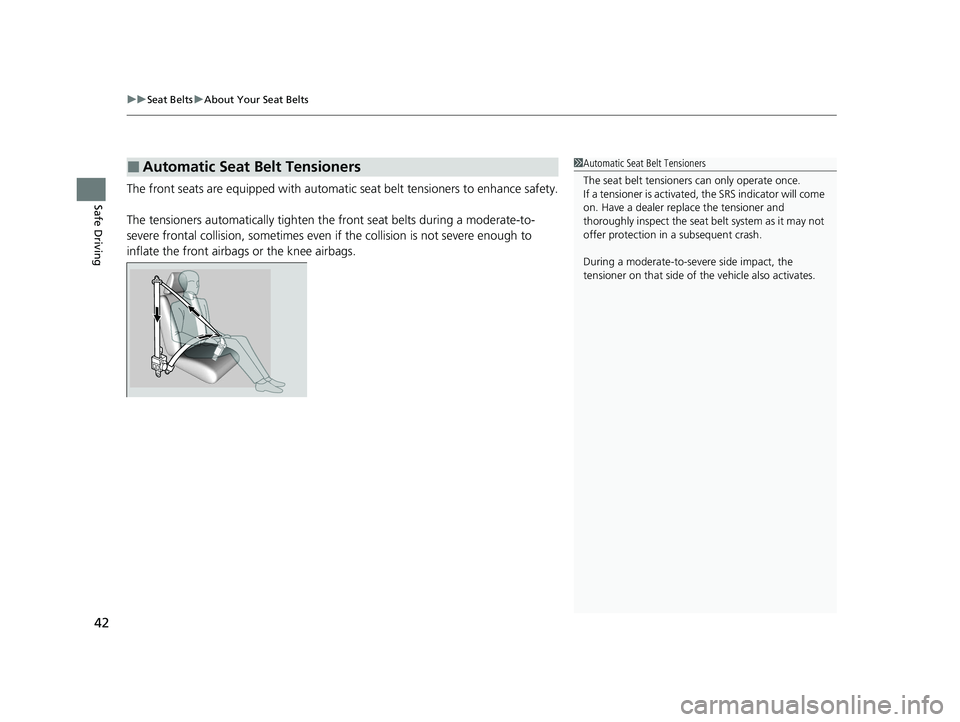 HONDA ODYSSEY 2021 Owners Manual (in English) uuSeat Belts uAbout Your Seat Belts
42
Safe DrivingThe front seats are equipped with automatic seat belt tensioners to enhance safety.
The tensioners automatically tighten th e front seat belts durin HONDA ODYSSEY 2021 Owners Manual (in English) uuSeat Belts uAbout Your Seat Belts
42
Safe DrivingThe front seats are equipped with automatic seat belt tensioners to enhance safety.
The tensioners automatically tighten th e front seat belts durin
