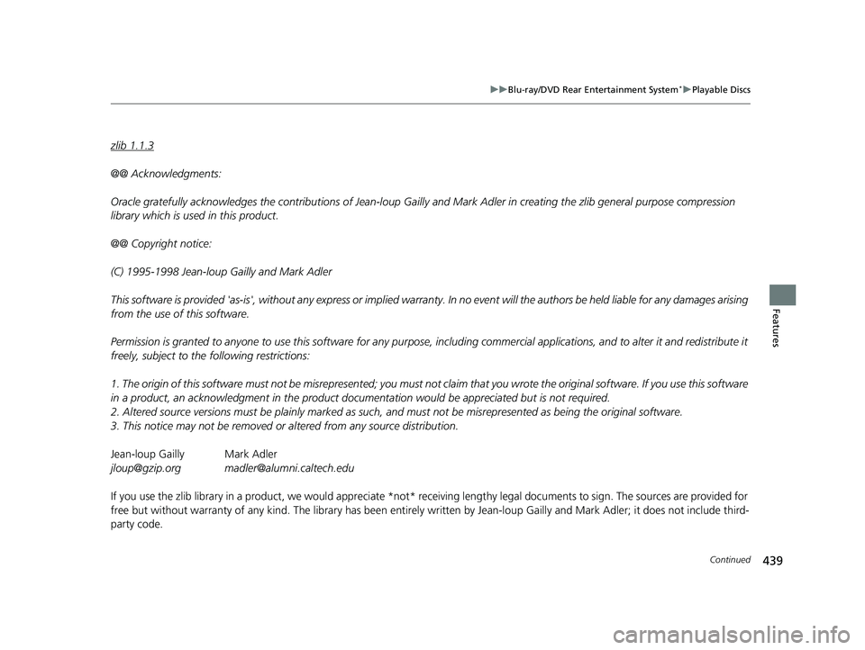 HONDA ODYSSEY 2021 Owners Manual (in English) 439
uuBlu-ray/DVD Rear Entertainment System*uPlayable Discs
Continued
Features
zlib 1.1.3
@@ Acknowledgments:
Oracle gratefully acknowledges the contributions of Jean-loup Ga illy and Mark Adler in cr HONDA ODYSSEY 2021 Owners Manual (in English) 439
uuBlu-ray/DVD Rear Entertainment System*uPlayable Discs
Continued
Features
zlib 1.1.3
@@ Acknowledgments:
Oracle gratefully acknowledges the contributions of Jean-loup Ga illy and Mark Adler in cr