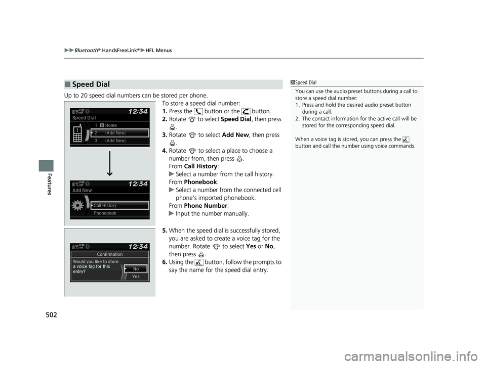 HONDA ODYSSEY 2021 Owners Manual (in English) uuBluetooth ® HandsFreeLink ®u HFL Menus
502
Features
Up to 20 speed dial numbers can be stored per phone.
To store a speed dial number:
1.Press the button or the button.
2. Rotate to select HONDA ODYSSEY 2021 Owners Manual (in English) uuBluetooth ® HandsFreeLink ®u HFL Menus
502
Features
Up to 20 speed dial numbers can be stored per phone.
To store a speed dial number:
1.Press the button or the button.
2. Rotate to select