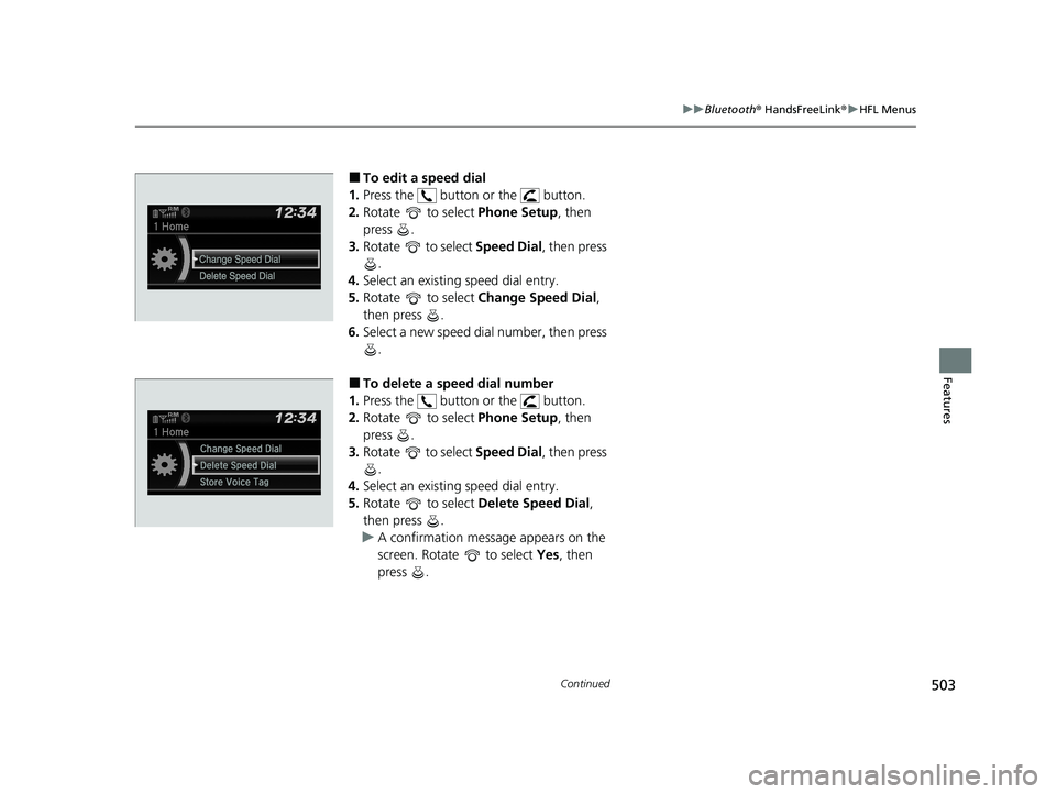 HONDA ODYSSEY 2021 Owners Manual (in English) 503
uuBluetooth ® HandsFreeLink ®u HFL Menus
Continued
Features
■To edit a speed dial
1. Press the button or the button.
2. Rotate to select Phone Setup, then
press .
3. Rotate to select HONDA ODYSSEY 2021 Owners Manual (in English) 503
uuBluetooth ® HandsFreeLink ®u HFL Menus
Continued
Features
■To edit a speed dial
1. Press the button or the button.
2. Rotate to select Phone Setup, then
press .
3. Rotate to select