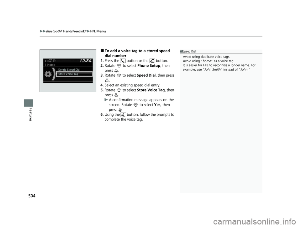 HONDA ODYSSEY 2021 Owners Manual (in English) uuBluetooth ® HandsFreeLink ®u HFL Menus
504
Features
■To add a voice tag to a stored speed
dial number
1. Press the button or the button.
2. Rotate to select Phone Setup, then
press .
3. HONDA ODYSSEY 2021 Owners Manual (in English) uuBluetooth ® HandsFreeLink ®u HFL Menus
504
Features
■To add a voice tag to a stored speed
dial number
1. Press the button or the button.
2. Rotate to select Phone Setup, then
press .
3.