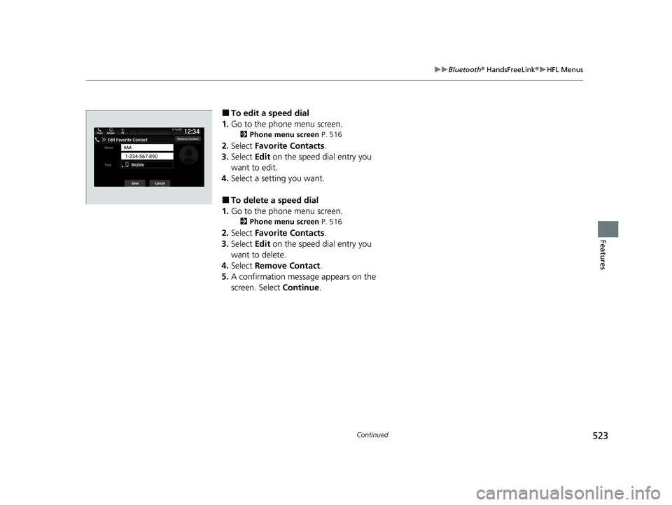 HONDA ODYSSEY 2021 Owners Manual (in English) 523
uuBluetooth ® HandsFreeLink ®u HFL Menus
Continued
Features
■To edit a speed dial
1. Go to the phone menu screen.
2 Phone menu screen P. 516
2.Select Favorite Contacts .
3. Select Edit on t HONDA ODYSSEY 2021 Owners Manual (in English) 523
uuBluetooth ® HandsFreeLink ®u HFL Menus
Continued
Features
■To edit a speed dial
1. Go to the phone menu screen.
2 Phone menu screen P. 516
2.Select Favorite Contacts .
3. Select Edit on t