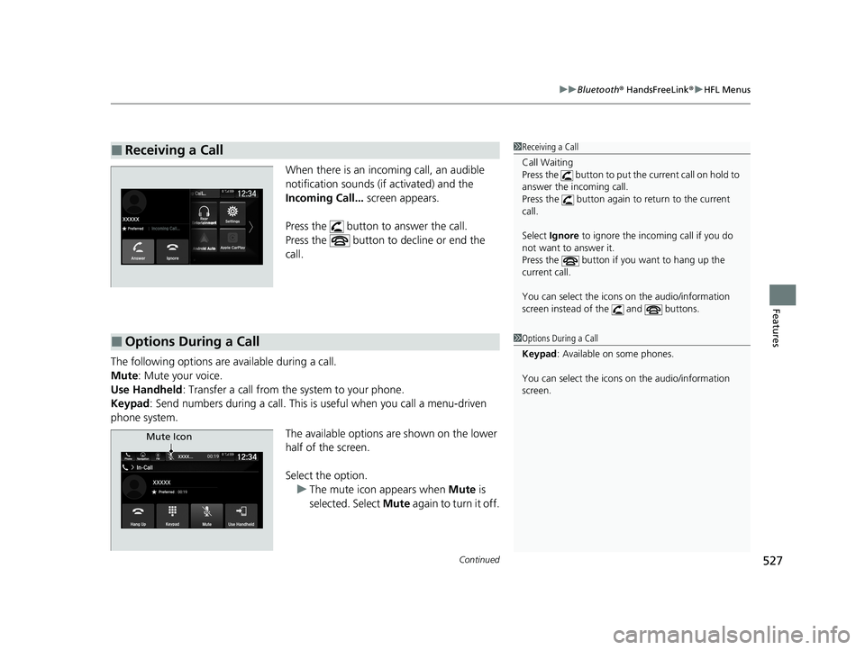 HONDA ODYSSEY 2021 Owners Manual (in English) Continued527
uuBluetooth ® HandsFreeLink ®u HFL Menus
Features
When there is an inco ming call, an audible
notification sounds (if activated) and the
Incoming Call... screen appears.
Press the HONDA ODYSSEY 2021 Owners Manual (in English) Continued527
uuBluetooth ® HandsFreeLink ®u HFL Menus
Features
When there is an inco ming call, an audible
notification sounds (if activated) and the
Incoming Call... screen appears.
Press the