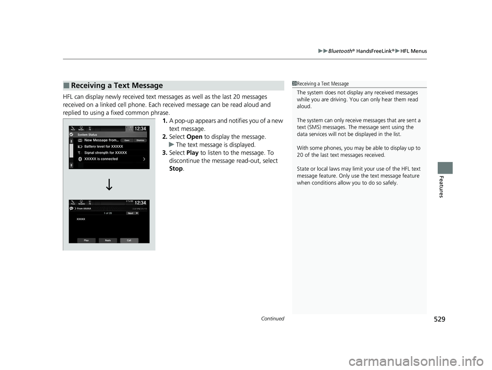 HONDA ODYSSEY 2021 Owners Manual (in English) Continued529
uuBluetooth ® HandsFreeLink ®u HFL Menus
Features
HFL can display newly received text mess ages as well as the last 20 messages
received on a linked cell phone. Each received message c HONDA ODYSSEY 2021 Owners Manual (in English) Continued529
uuBluetooth ® HandsFreeLink ®u HFL Menus
Features
HFL can display newly received text mess ages as well as the last 20 messages
received on a linked cell phone. Each received message c
