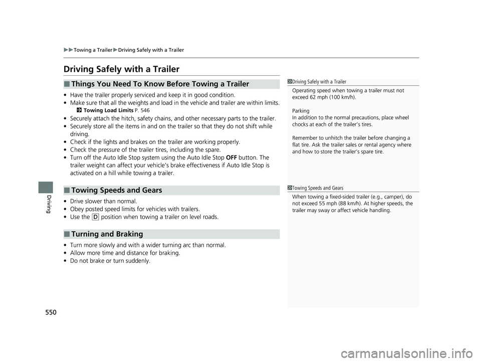 HONDA ODYSSEY 2021 Owners Manual (in English) 550
uuTowing a Trailer uDriving Safely with a Trailer
Driving
Driving Safely with a Trailer
• Have the trailer properly serviced and keep it in good condition.
• Make sure that all the weights and HONDA ODYSSEY 2021 Owners Manual (in English) 550
uuTowing a Trailer uDriving Safely with a Trailer
Driving
Driving Safely with a Trailer
• Have the trailer properly serviced and keep it in good condition.
• Make sure that all the weights and