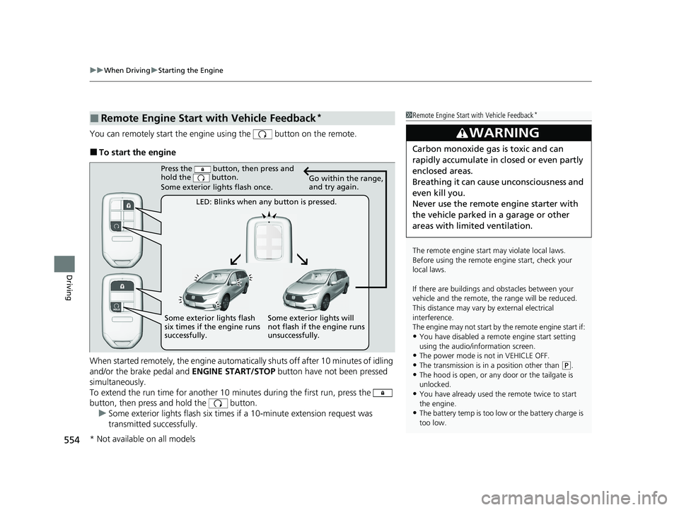 HONDA ODYSSEY 2021 Owners Manual (in English) uuWhen Driving uStarting the Engine
554
Driving
You can remotely start the engine using the button on the remote.
■To start the engine
When started remotely, the engine automati cally shuts off a HONDA ODYSSEY 2021 Owners Manual (in English) uuWhen Driving uStarting the Engine
554
Driving
You can remotely start the engine using the button on the remote.
■To start the engine
When started remotely, the engine automati cally shuts off a