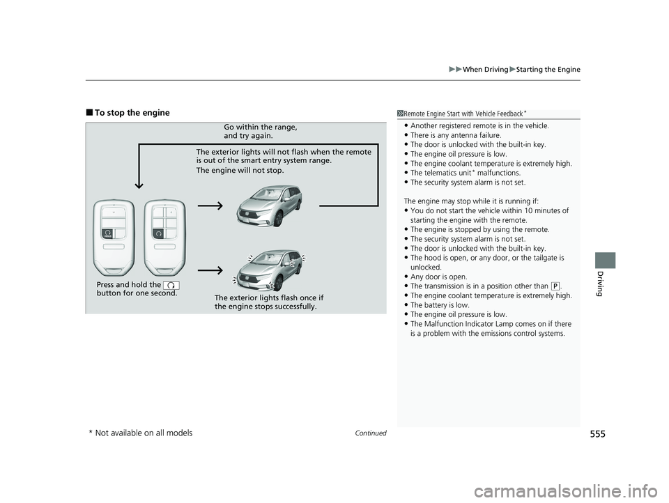 HONDA ODYSSEY 2021  Owners Manual (in English) Continued555
uuWhen Driving uStarting the Engine
Driving
■To stop the engine1Remote Engine Start with Vehicle Feedback*
•Another registered remo te is in the vehicle.•There is any antenna failur