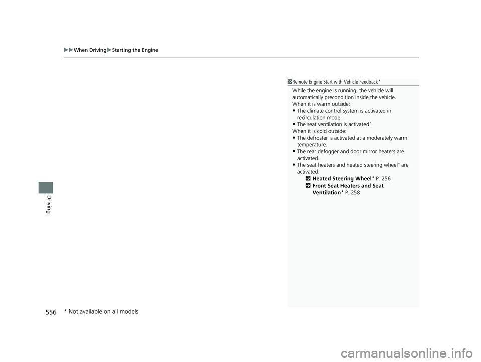 HONDA ODYSSEY 2021 Owners Manual (in English) uuWhen Driving uStarting the Engine
556
Driving
1Remote Engine Start with Vehicle Feedback*
While the engine is running, the vehicle will
automatically preconditi on inside the vehicle.
When it is wa HONDA ODYSSEY 2021 Owners Manual (in English) uuWhen Driving uStarting the Engine
556
Driving
1Remote Engine Start with Vehicle Feedback*
While the engine is running, the vehicle will
automatically preconditi on inside the vehicle.
When it is wa