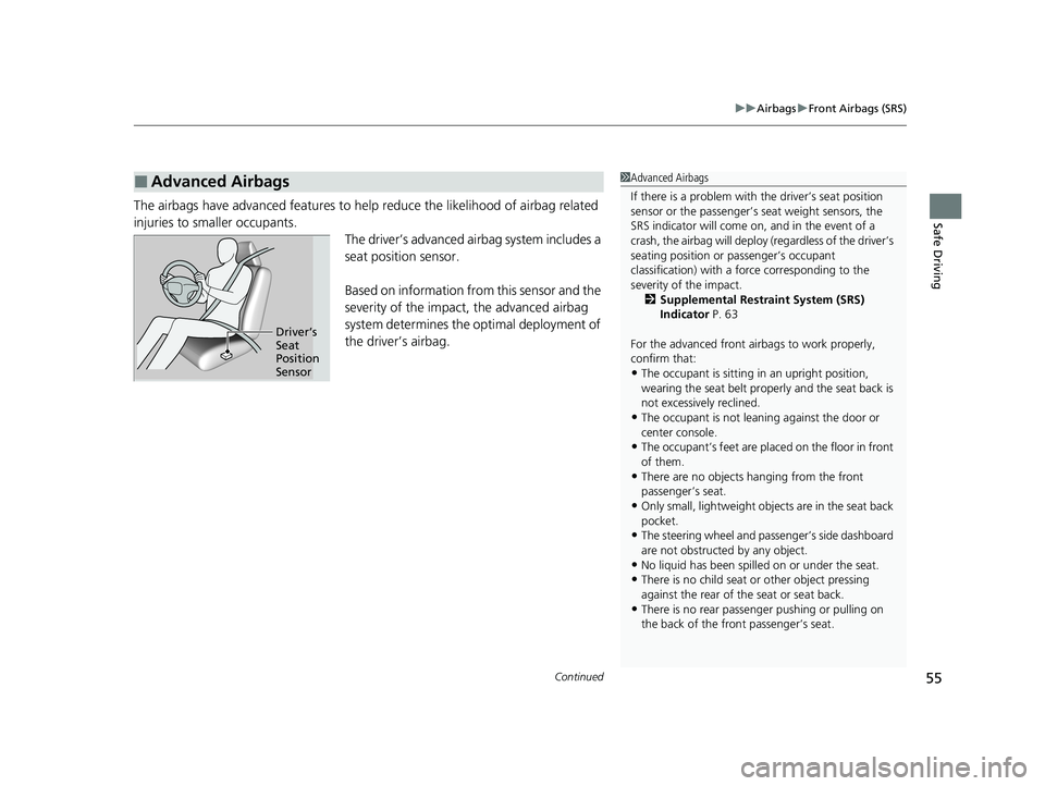 HONDA ODYSSEY 2021  Owners Manual (in English) Continued55
uuAirbags uFront Airbags (SRS)
Safe DrivingThe airbags have advanced features to he lp reduce the likelihood of airbag related 
injuries to smaller occupants. The driver’s advanced airba