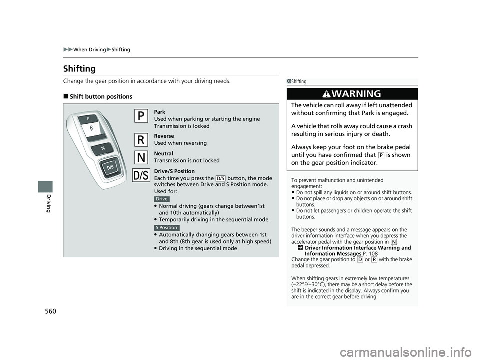 HONDA ODYSSEY 2021 Owners Manual (in English) 560
uuWhen Driving uShifting
Driving
Shifting
Change the gear position in acco rdance with your driving needs.
■Shift button positions
1Shifting
To prevent malfunc tion and unintended
engagement:
HONDA ODYSSEY 2021 Owners Manual (in English) 560
uuWhen Driving uShifting
Driving
Shifting
Change the gear position in acco rdance with your driving needs.
■Shift button positions
1Shifting
To prevent malfunc tion and unintended
engagement: