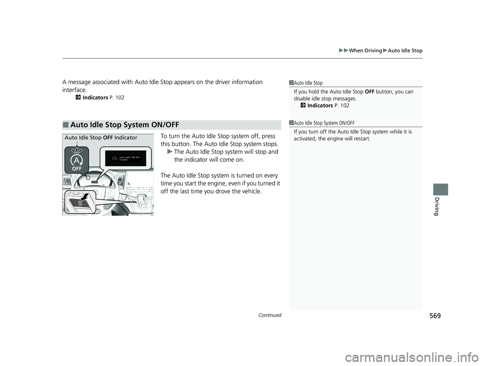 HONDA ODYSSEY 2021 Owners Manual (in English) Continued569
uuWhen Driving uAuto Idle Stop
Driving
A message associated with Auto Idle St op appears on the driver information
interface.
2 Indicators P. 102
To turn the Auto Idle Stop system off, HONDA ODYSSEY 2021 Owners Manual (in English) Continued569
uuWhen Driving uAuto Idle Stop
Driving
A message associated with Auto Idle St op appears on the driver information
interface.
2 Indicators P. 102
To turn the Auto Idle Stop system off,