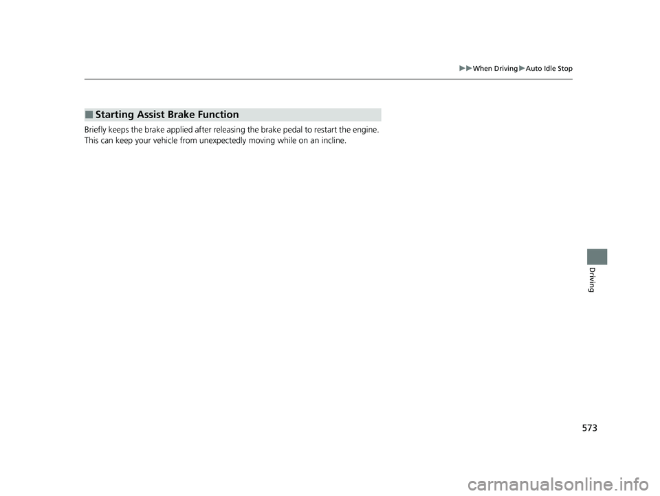 HONDA ODYSSEY 2021 Owners Manual (in English) 573
uuWhen Driving uAuto Idle Stop
Driving
Briefly keeps the brake applied after releasin g the brake pedal to restart the engine.
This can keep your vehicle from unexpe ctedly moving while on an inc HONDA ODYSSEY 2021 Owners Manual (in English) 573
uuWhen Driving uAuto Idle Stop
Driving
Briefly keeps the brake applied after releasin g the brake pedal to restart the engine.
This can keep your vehicle from unexpe ctedly moving while on an inc