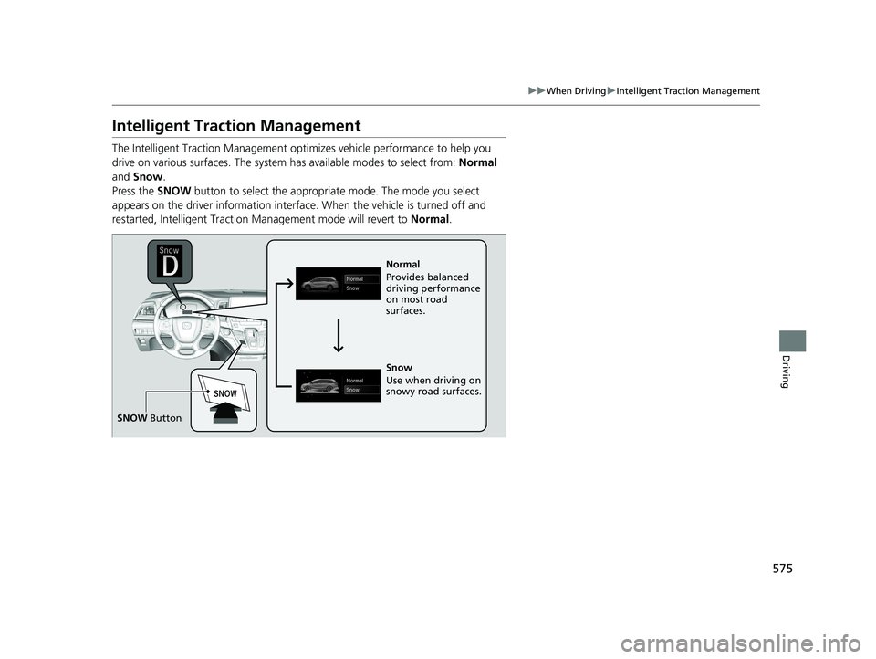 HONDA ODYSSEY 2021 Owners Manual (in English) 575
uuWhen Driving uIntelligent Traction Management
Driving
Intelligent Traction Management
The Intelligent Traction Management optimizes vehicle performance to help you
drive on various surfaces. Th HONDA ODYSSEY 2021 Owners Manual (in English) 575
uuWhen Driving uIntelligent Traction Management
Driving
Intelligent Traction Management
The Intelligent Traction Management optimizes vehicle performance to help you
drive on various surfaces. Th