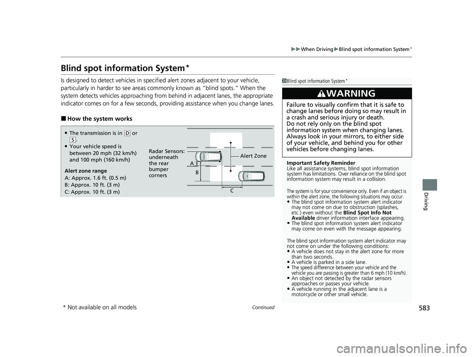HONDA ODYSSEY 2021 Owners Manual (in English) 583
uuWhen Driving uBlind spot information System*
Continued
Driving
Blind spot information System*
Is designed to detect vehicles in specifie d alert zones adjacent to your vehicle,
particularly in HONDA ODYSSEY 2021 Owners Manual (in English) 583
uuWhen Driving uBlind spot information System*
Continued
Driving
Blind spot information System*
Is designed to detect vehicles in specifie d alert zones adjacent to your vehicle,
particularly in