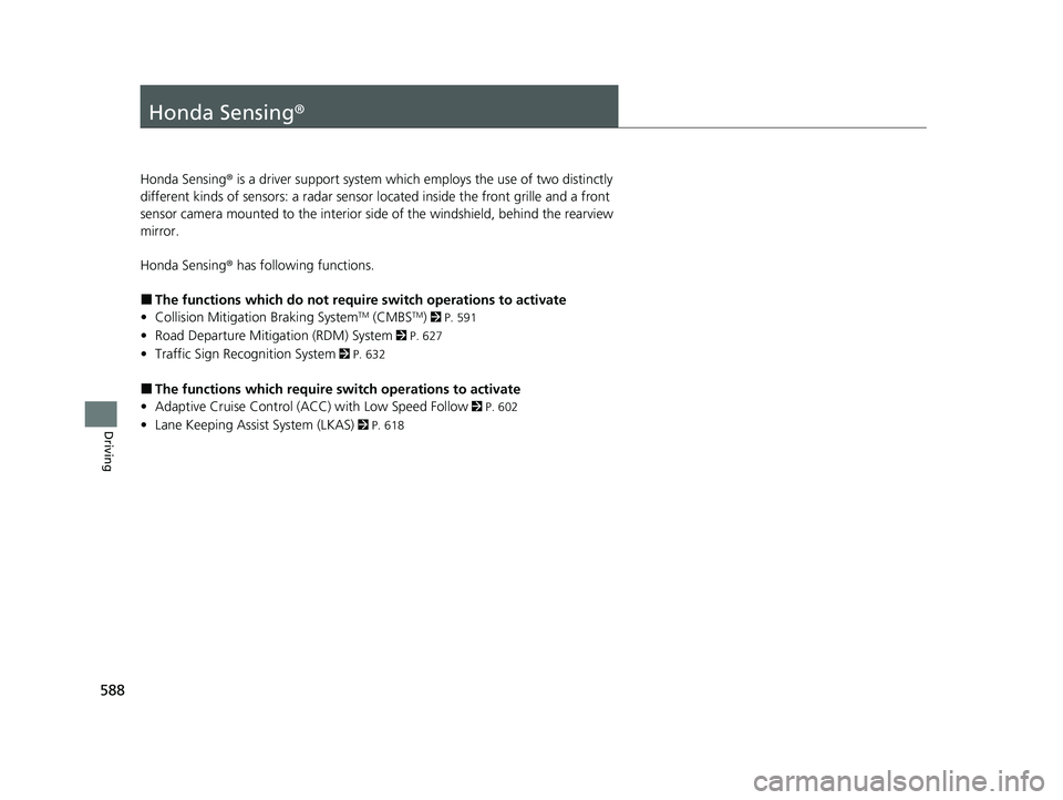 HONDA ODYSSEY 2021 Owners Manual (in English) 588
Driving
Honda Sensing®
Honda Sensing® is a driver support system which employs the use of two distinctly
different kinds of sensors: a radar sensor located inside the front grille and a front HONDA ODYSSEY 2021 Owners Manual (in English) 588
Driving
Honda Sensing®
Honda Sensing® is a driver support system which employs the use of two distinctly
different kinds of sensors: a radar sensor located inside the front grille and a front