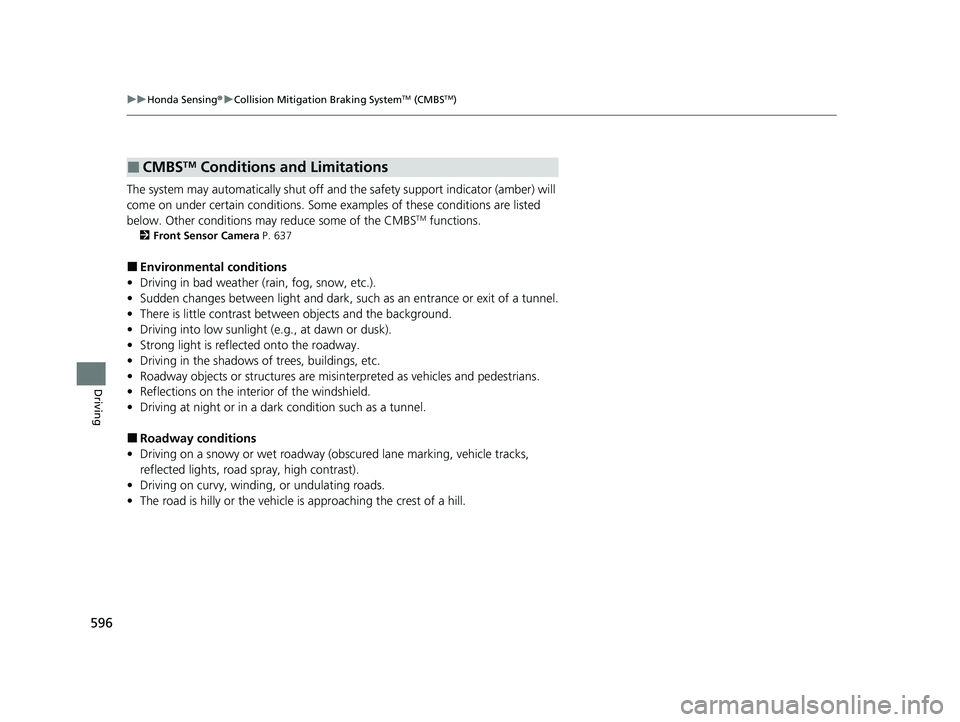HONDA ODYSSEY 2021 Owners Manual (in English) 596
uu Honda Sensing ®u Collision Mitigation Braking SystemTM (CMBSTM)
Driving
The system may automatically shut off and the safety support indicator (amber) will
come on under certain conditions. HONDA ODYSSEY 2021 Owners Manual (in English) 596
uu Honda Sensing ®u Collision Mitigation Braking SystemTM (CMBSTM)
Driving
The system may automatically shut off and the safety support indicator (amber) will
come on under certain conditions.