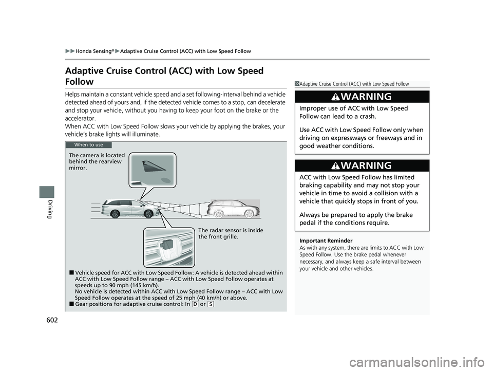 HONDA ODYSSEY 2021 Owners Manual (in English) 602
uu Honda Sensing ®u Adaptive Cruise Control (ACC) with Low Speed Follow
Driving
Adaptive Cruise Control (ACC) with Low Speed
Follow
Helps maintain a constant vehicle speed a nd a set following- HONDA ODYSSEY 2021 Owners Manual (in English) 602
uu Honda Sensing ®u Adaptive Cruise Control (ACC) with Low Speed Follow
Driving
Adaptive Cruise Control (ACC) with Low Speed
Follow
Helps maintain a constant vehicle speed a nd a set following-
