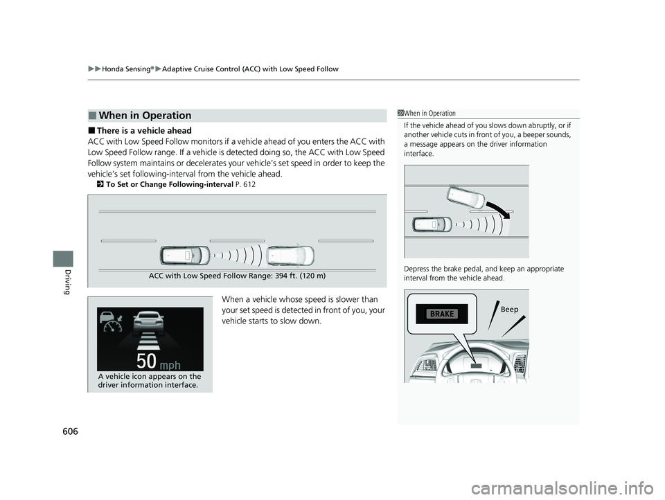 HONDA ODYSSEY 2021 Owners Manual (in English) uuHonda Sensing ®u Adaptive Cruise Control (ACC) with Low Speed Follow
606
Driving
■There is a vehicle ahead
ACC with Low Speed Follow monitors if a ve hicle ahead of you enters the ACC with
Low S HONDA ODYSSEY 2021 Owners Manual (in English) uuHonda Sensing ®u Adaptive Cruise Control (ACC) with Low Speed Follow
606
Driving
■There is a vehicle ahead
ACC with Low Speed Follow monitors if a ve hicle ahead of you enters the ACC with
Low S