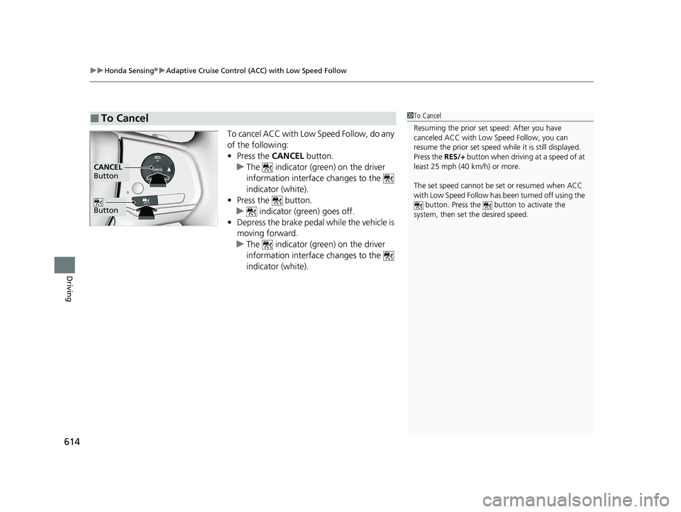 HONDA ODYSSEY 2021 Owners Manual (in English) uuHonda Sensing ®u Adaptive Cruise Control (ACC) with Low Speed Follow
614
Driving
To cancel ACC with Low Speed Follow, do any
of the following:
• Press the CANCEL button.
u The indicator (gree HONDA ODYSSEY 2021 Owners Manual (in English) uuHonda Sensing ®u Adaptive Cruise Control (ACC) with Low Speed Follow
614
Driving
To cancel ACC with Low Speed Follow, do any
of the following:
• Press the CANCEL button.
u The indicator (gree