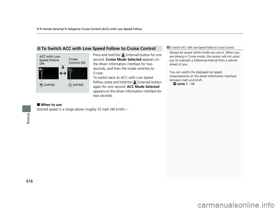HONDA ODYSSEY 2021 Owners Manual (in English) uuHonda Sensing ®u Adaptive Cruise Control (ACC) with Low Speed Follow
616
Driving
Press and hold the (interval) button for one
second. Cruise Mode Selected appears on
the driver information in HONDA ODYSSEY 2021 Owners Manual (in English) uuHonda Sensing ®u Adaptive Cruise Control (ACC) with Low Speed Follow
616
Driving
Press and hold the (interval) button for one
second. Cruise Mode Selected appears on
the driver information in