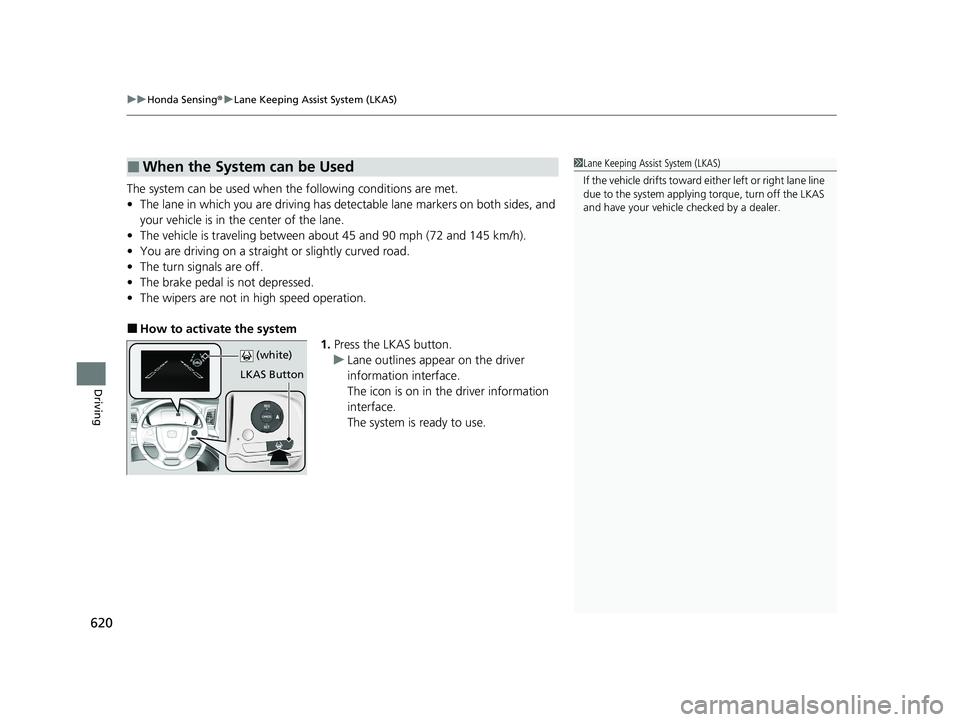 HONDA ODYSSEY 2021 Owners Manual (in English) uuHonda Sensing ®u Lane Keeping Assist System (LKAS)
620
Driving
The system can be used when the following conditions are met.
• The lane in which you are driving has dete ctable lane markers on b HONDA ODYSSEY 2021 Owners Manual (in English) uuHonda Sensing ®u Lane Keeping Assist System (LKAS)
620
Driving
The system can be used when the following conditions are met.
• The lane in which you are driving has dete ctable lane markers on b