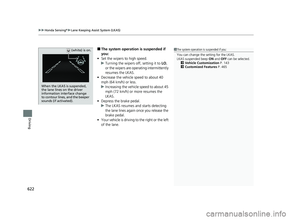 HONDA ODYSSEY 2021 Owners Manual (in English) uuHonda Sensing ®u Lane Keeping Assist System (LKAS)
622
Driving
■The system operation is suspended if
you:
• Set the wipers to high speed.
u Turning the wipers off, setting it to LO,
or the w HONDA ODYSSEY 2021 Owners Manual (in English) uuHonda Sensing ®u Lane Keeping Assist System (LKAS)
622
Driving
■The system operation is suspended if
you:
• Set the wipers to high speed.
u Turning the wipers off, setting it to LO,
or the w