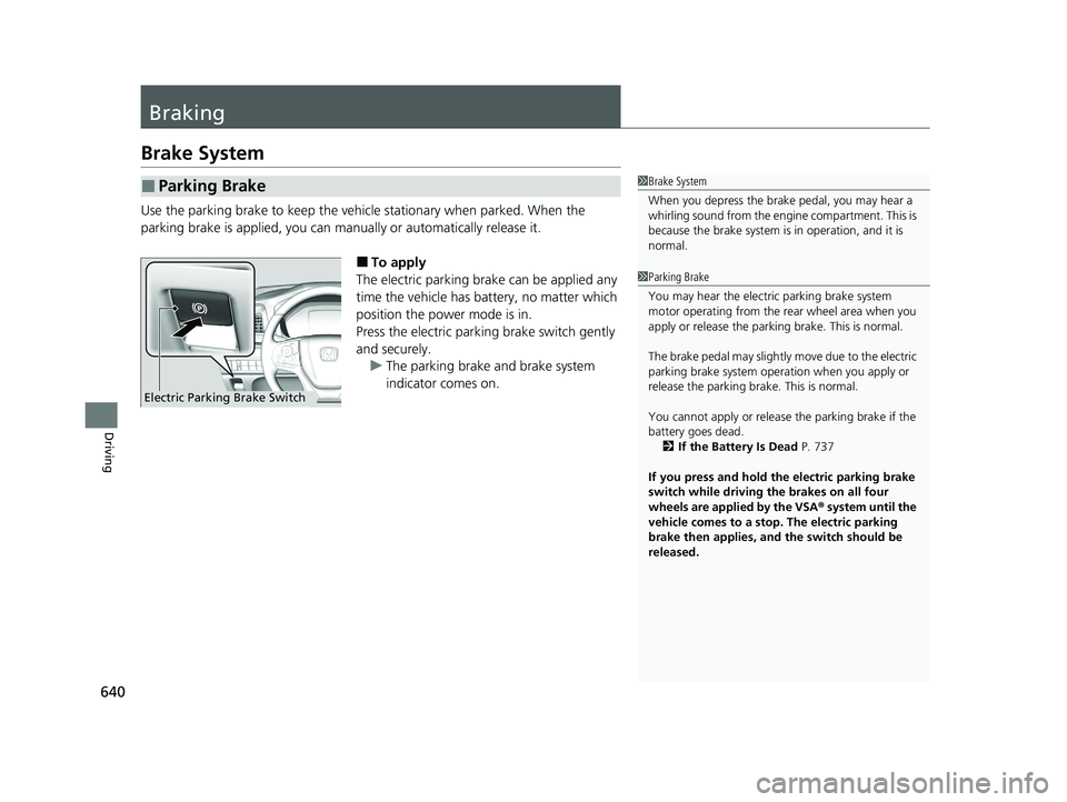 HONDA ODYSSEY 2021 Owners Manual (in English) 640
Driving
Braking
Brake System
Use the parking brake to keep the vehicl e stationary when parked. When the
parking brake is applied, you can ma nually or automatically release it.
■To apply
The e HONDA ODYSSEY 2021 Owners Manual (in English) 640
Driving
Braking
Brake System
Use the parking brake to keep the vehicl e stationary when parked. When the
parking brake is applied, you can ma nually or automatically release it.
■To apply
The e