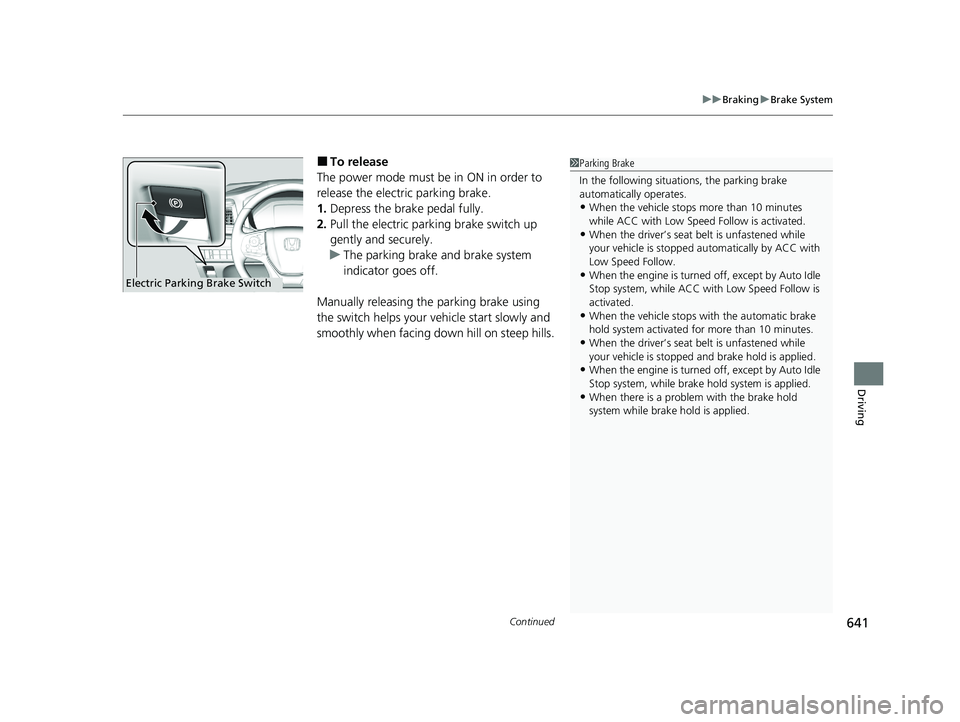 HONDA ODYSSEY 2021 Owners Manual (in English) Continued641
uu Braking uBrake System
Driving
■To release
The power mode must be in ON in order to
release the electric parking brake.
1. Depress the brake pedal fully.
2. Pull the electric parking HONDA ODYSSEY 2021 Owners Manual (in English) Continued641
uu Braking uBrake System
Driving
■To release
The power mode must be in ON in order to
release the electric parking brake.
1. Depress the brake pedal fully.
2. Pull the electric parking